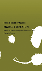 Making Sense of Places: Market Drayton. A walk in the company of a horticulturalist. Pamela Smith